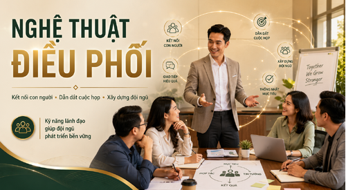 Nghệ thuật điều phối: Kỹ năng lãnh đạo đội ngũ