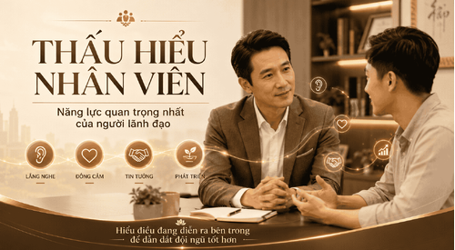 Xây dựng đội ngũ bằng sự thấu hiểu